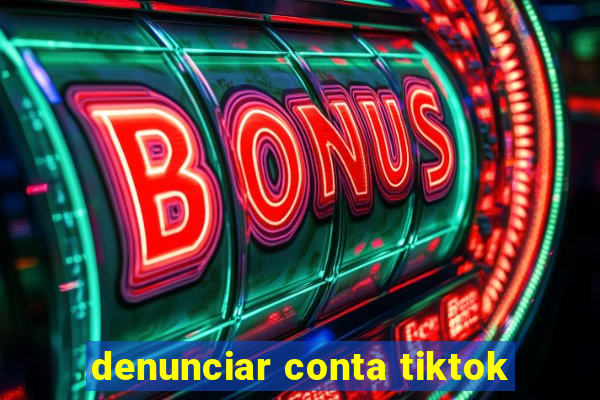 denunciar conta tiktok